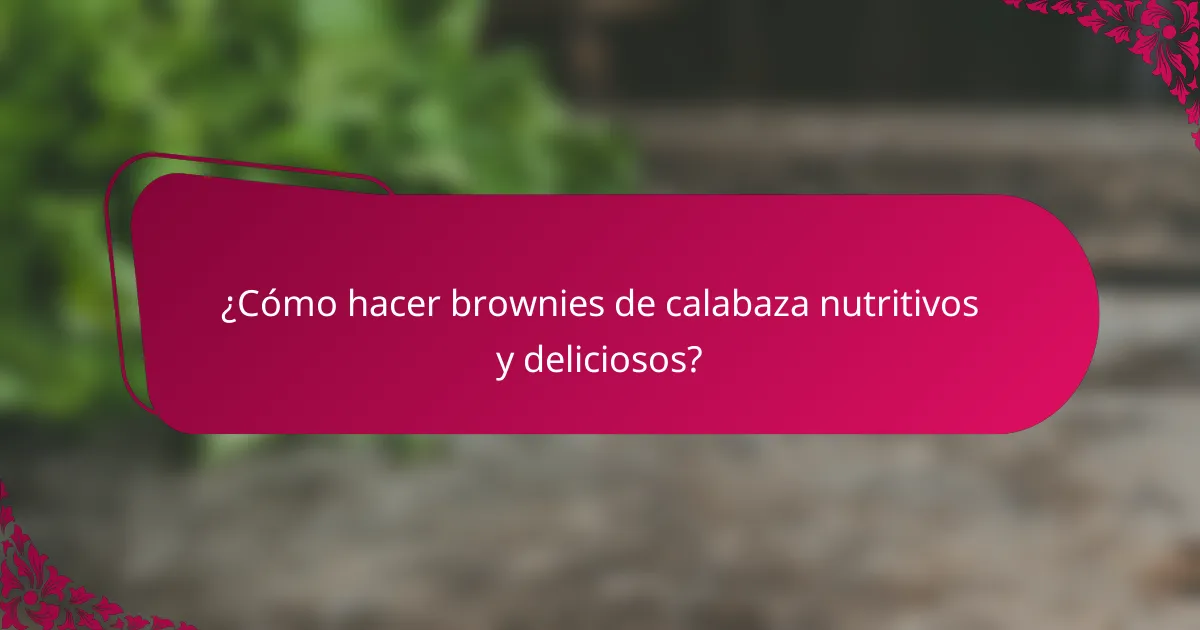 ¿Cómo hacer brownies de calabaza nutritivos y deliciosos?