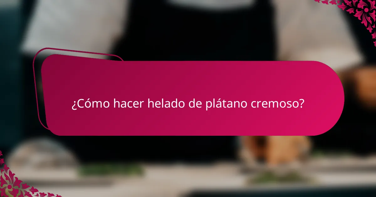 ¿Cómo hacer helado de plátano cremoso?