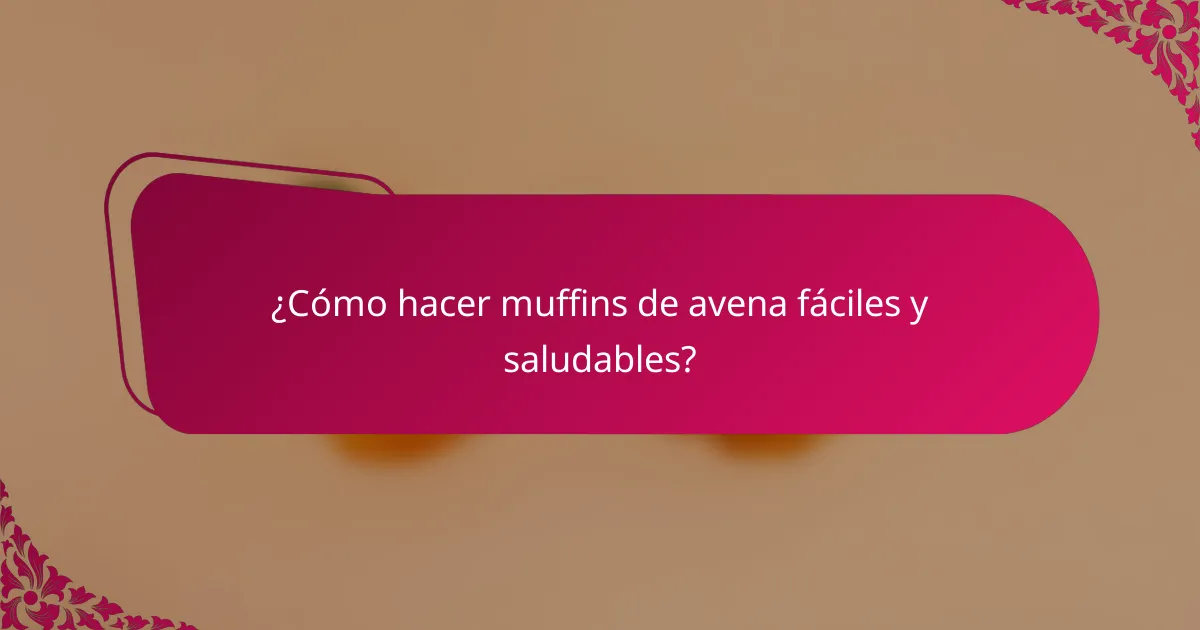 ¿Cómo hacer muffins de avena fáciles y saludables?