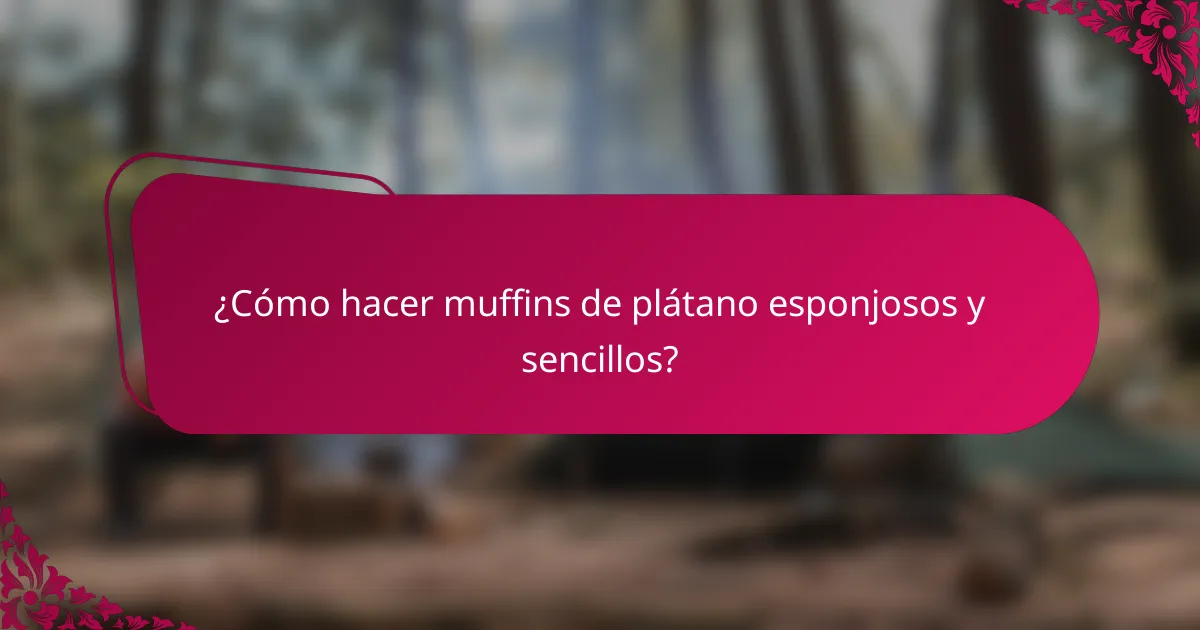 ¿Cómo hacer muffins de plátano esponjosos y sencillos?