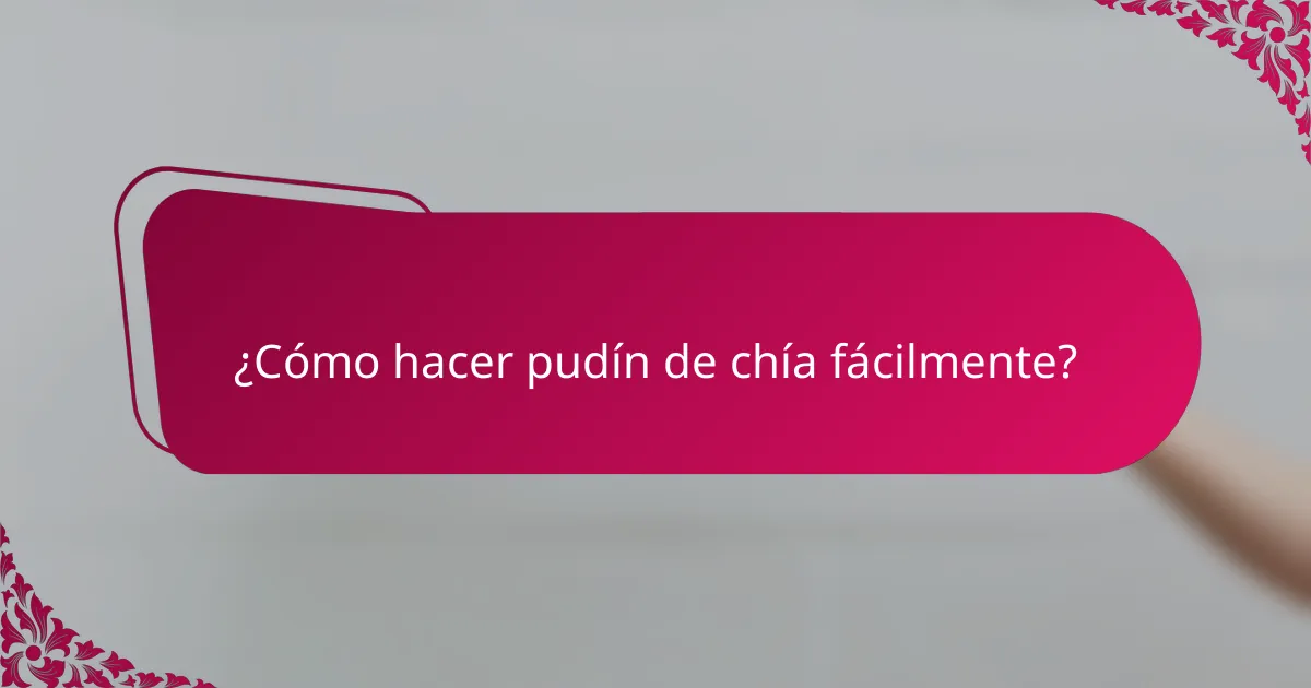 ¿Cómo hacer pudín de chía fácilmente?