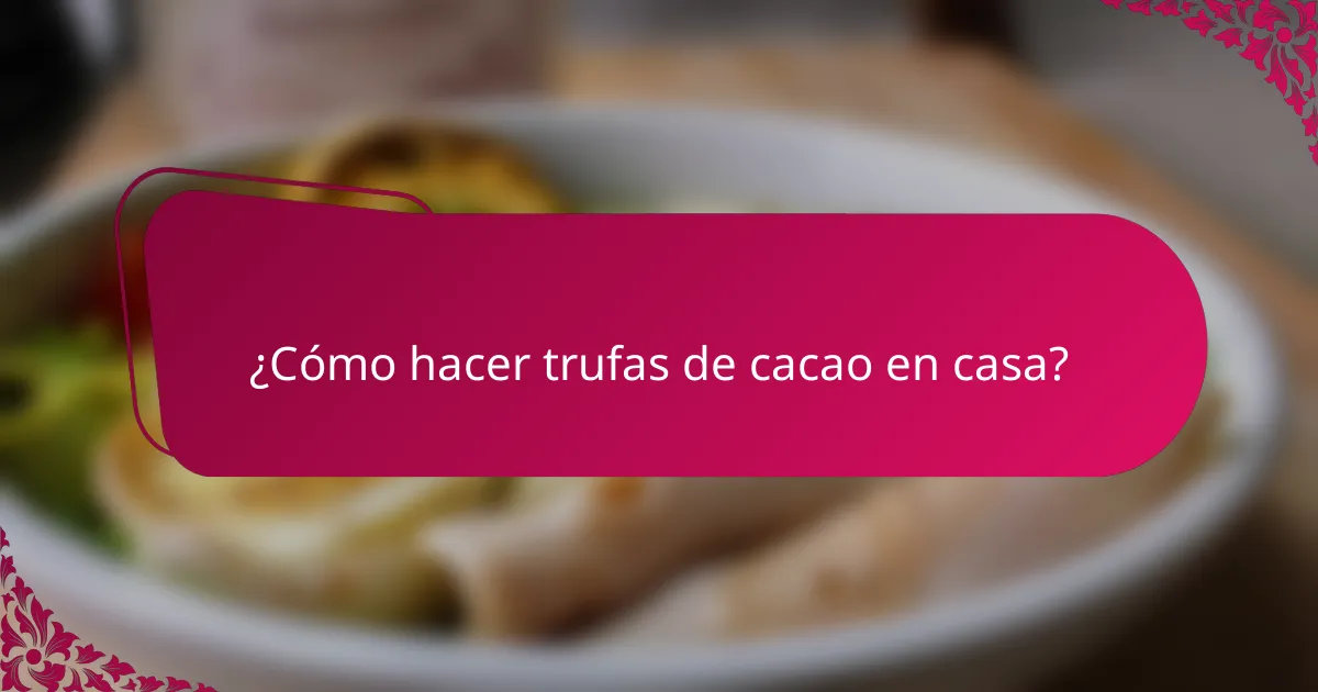 ¿Cómo hacer trufas de cacao en casa?