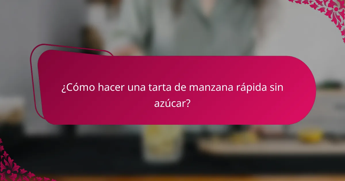 ¿Cómo hacer una tarta de manzana rápida sin azúcar?