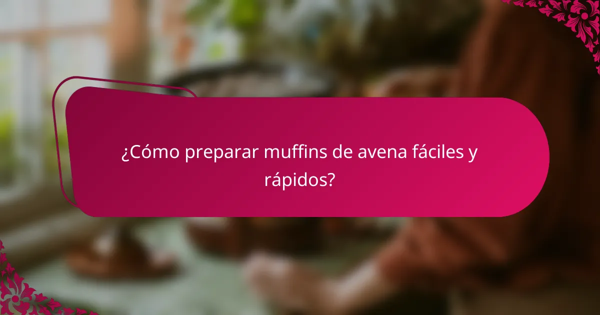 ¿Cómo preparar muffins de avena fáciles y rápidos?