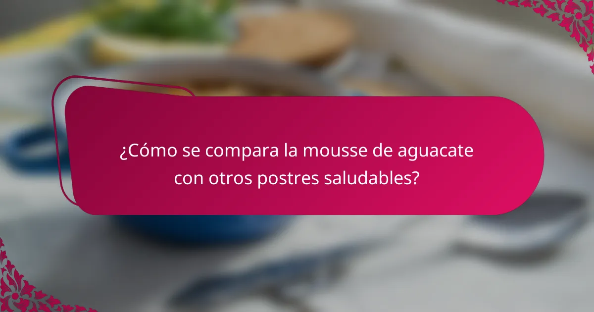 ¿Cómo se compara la mousse de aguacate con otros postres saludables?