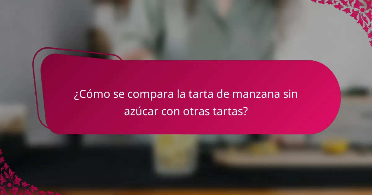 ¿Cómo se compara la tarta de manzana sin azúcar con otras tartas?
