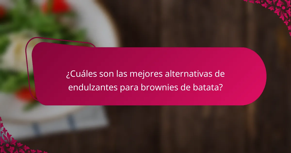 ¿Cuáles son las mejores alternativas de endulzantes para brownies de batata?