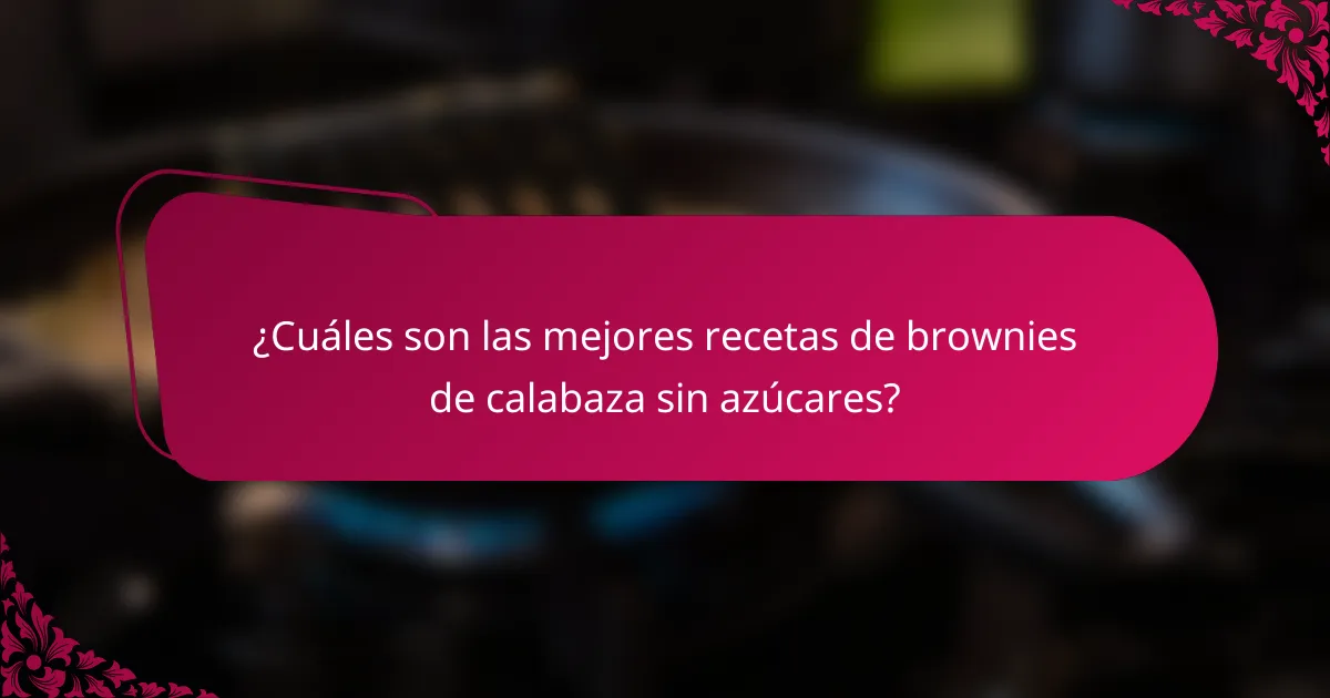 ¿Cuáles son las mejores recetas de brownies de calabaza sin azúcares?