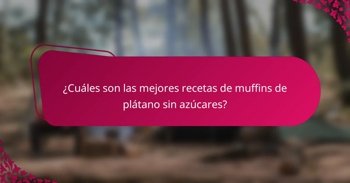 ¿Cuáles son las mejores recetas de muffins de plátano sin azúcares?