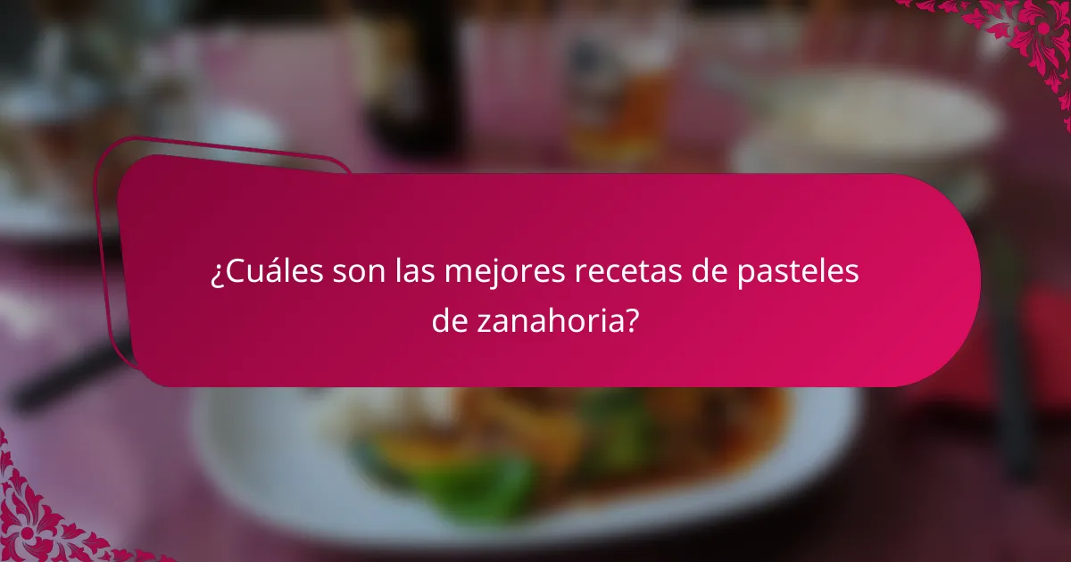 ¿Cuáles son las mejores recetas de pasteles de zanahoria?