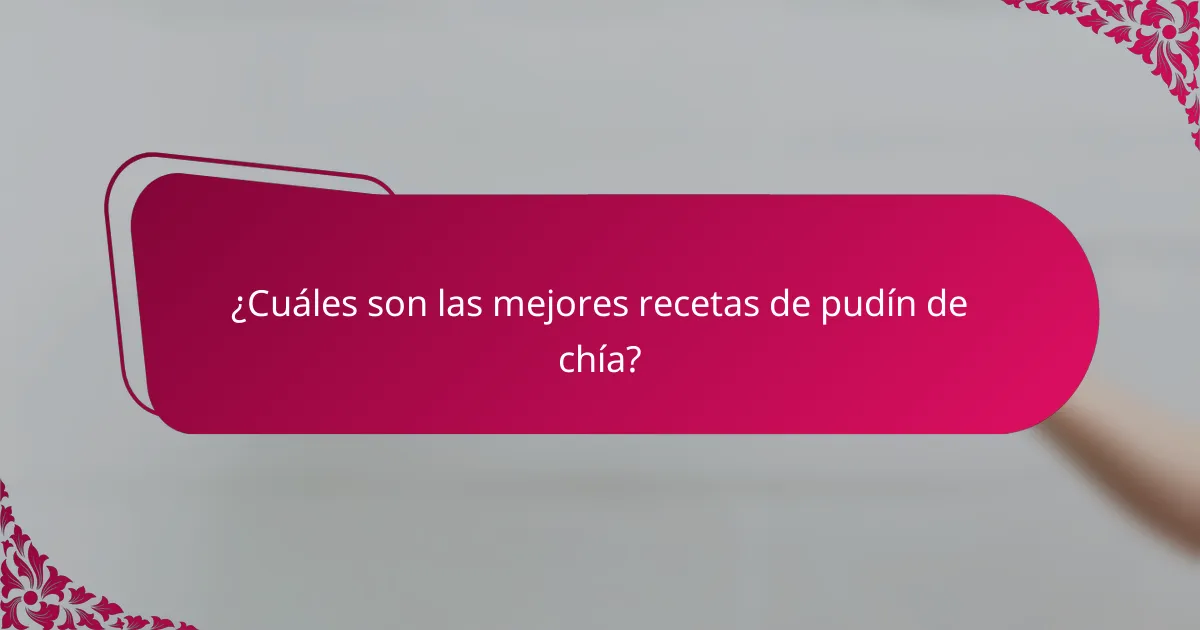 ¿Cuáles son las mejores recetas de pudín de chía?