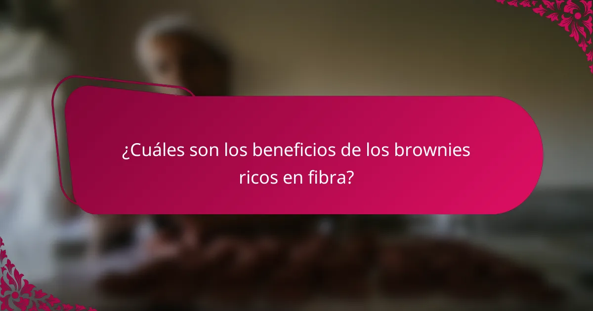 ¿Cuáles son los beneficios de los brownies ricos en fibra?