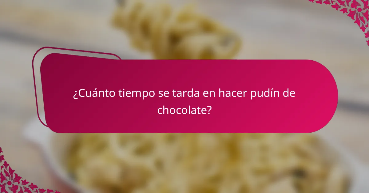 ¿Cuánto tiempo se tarda en hacer pudín de chocolate?