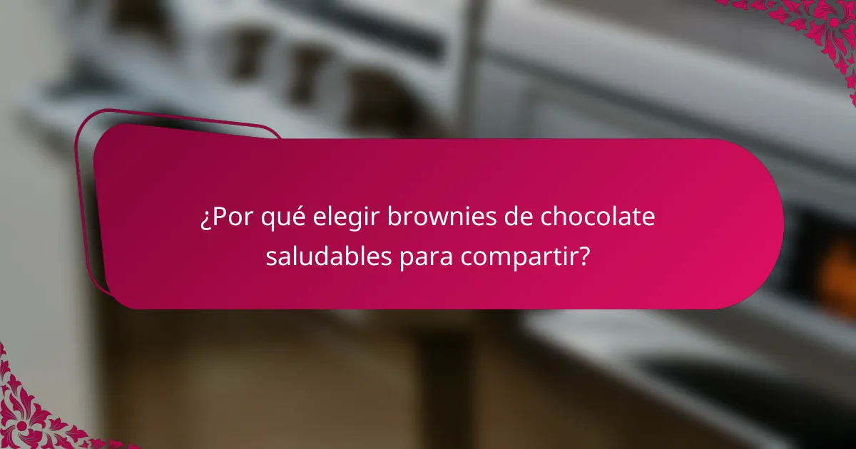 ¿Por qué elegir brownies de chocolate saludables para compartir?