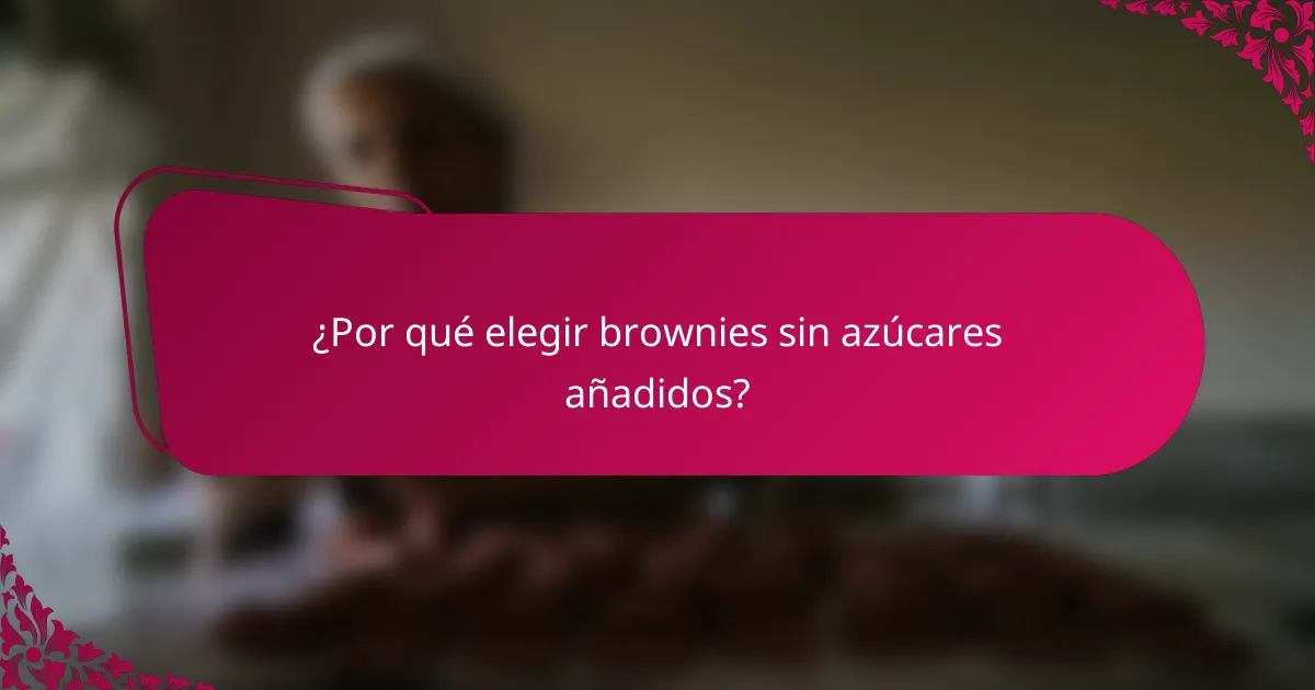 ¿Por qué elegir brownies sin azúcares añadidos?