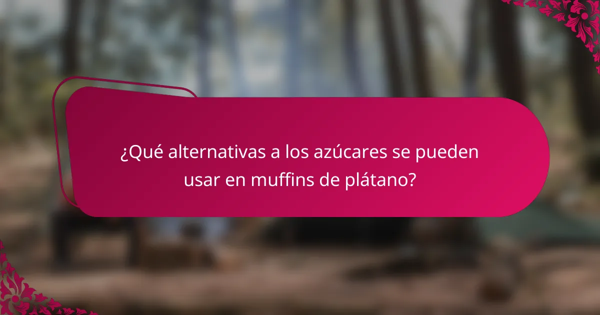 ¿Qué alternativas a los azúcares se pueden usar en muffins de plátano?