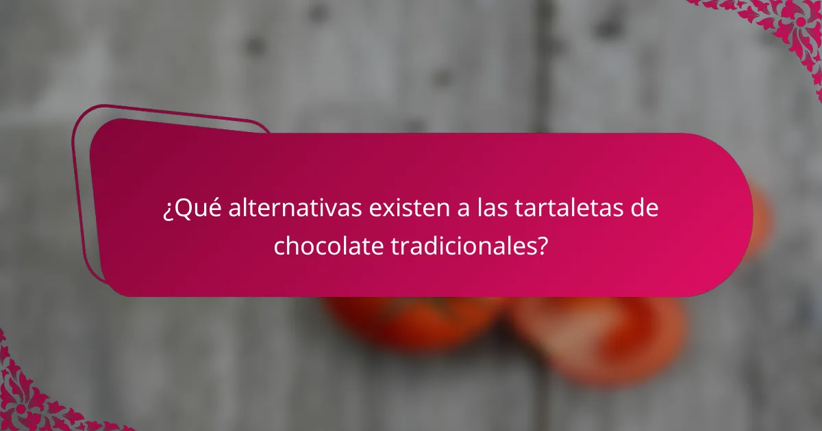 ¿Qué alternativas existen a las tartaletas de chocolate tradicionales?