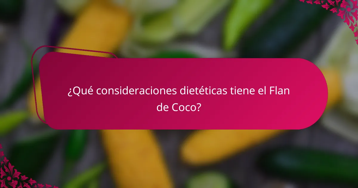 ¿Qué consideraciones dietéticas tiene el Flan de Coco?