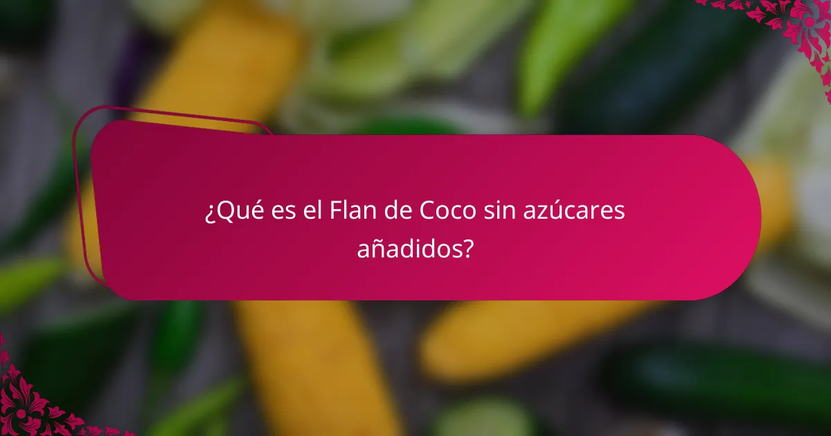 ¿Qué es el Flan de Coco sin azúcares añadidos?