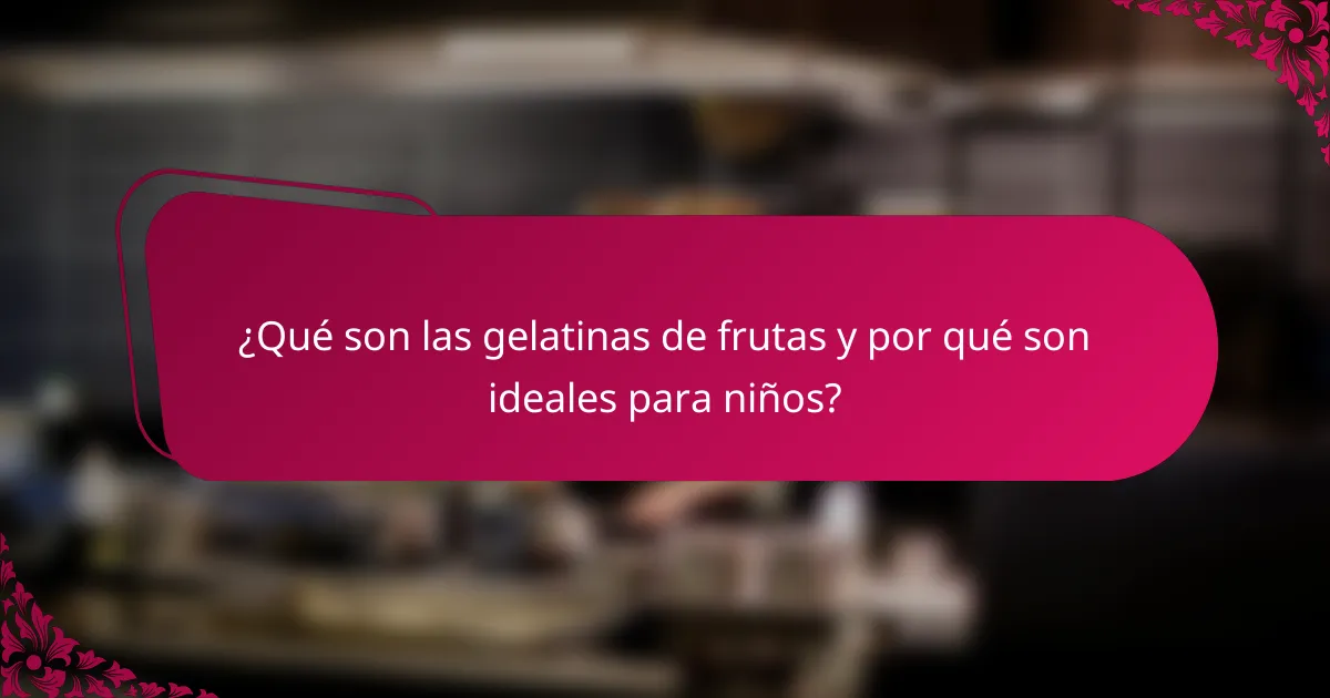 ¿Qué son las gelatinas de frutas y por qué son ideales para niños?