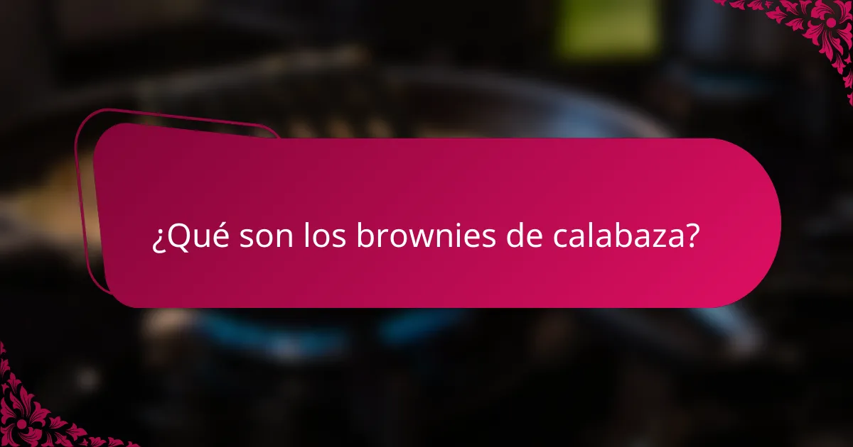 ¿Qué son los brownies de calabaza?