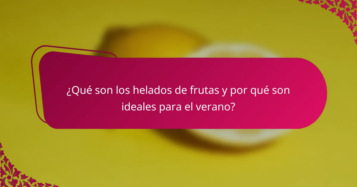 ¿Qué son los helados de frutas y por qué son ideales para el verano?