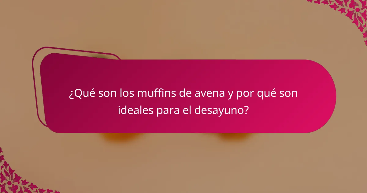 ¿Qué son los muffins de avena y por qué son ideales para el desayuno?
