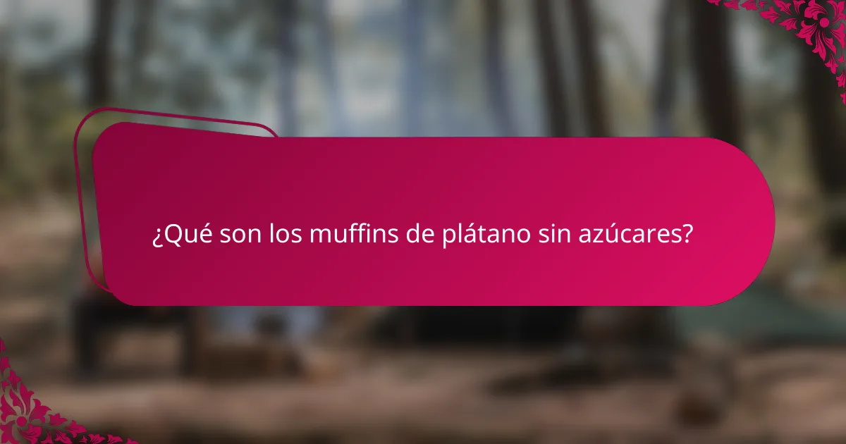 ¿Qué son los muffins de plátano sin azúcares?